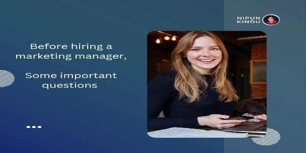 Essential Questions to Ask Before Hiring Your Next Marketing Manager! Marketing manager hiring questions